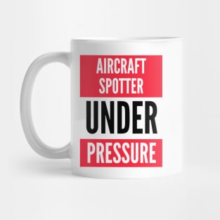 Aircraft Spotter Under Pressure Mug